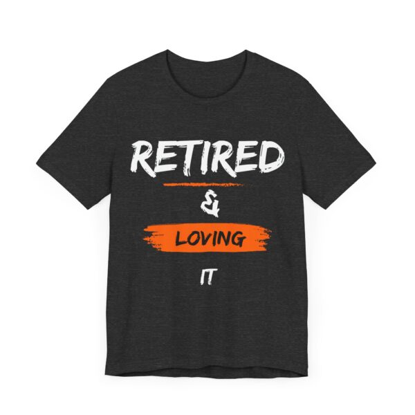 "Retired & Loving It" - Inspiration Motivational Quote T-Shirt For Men & Women - Image 27