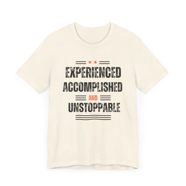 "Experienced Accomplished And Unstoppable" Inspirational Quote T-Shirt For Men & Women - Image 11