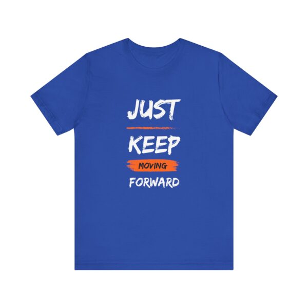 "Just Keep Moving Forward" Inspirational Motivational Quote T-Shirt For Men & Women - Image 17