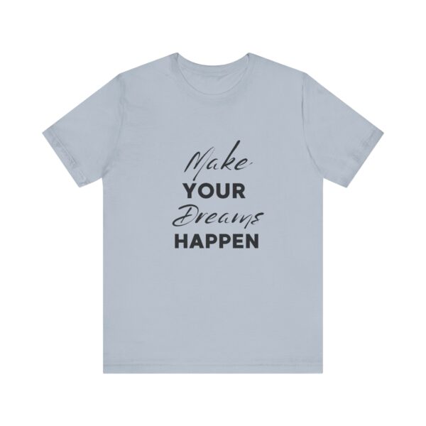 "Make Your Dreams Happen" Inspirational Quote T-Shirt For Men & Women - Image 25