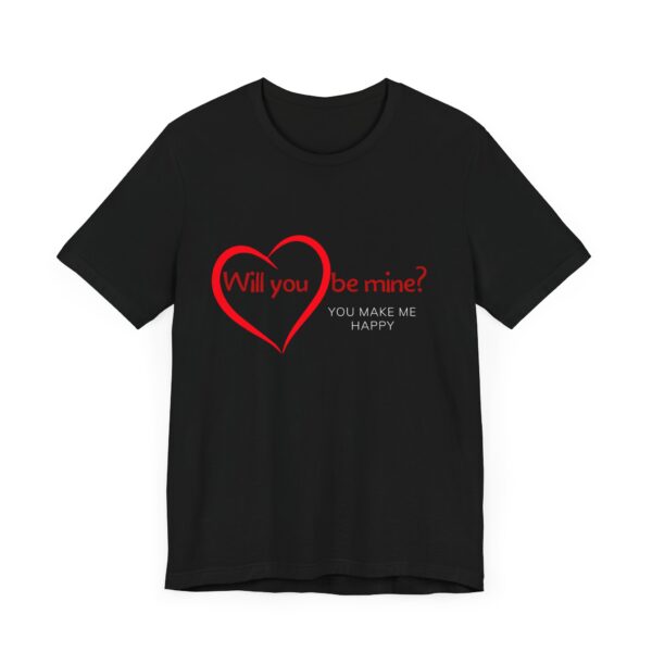 "Will You Be Mine? You Make Me Happy" Inspirational Quote T-Shirt For Men & Women - Image 7