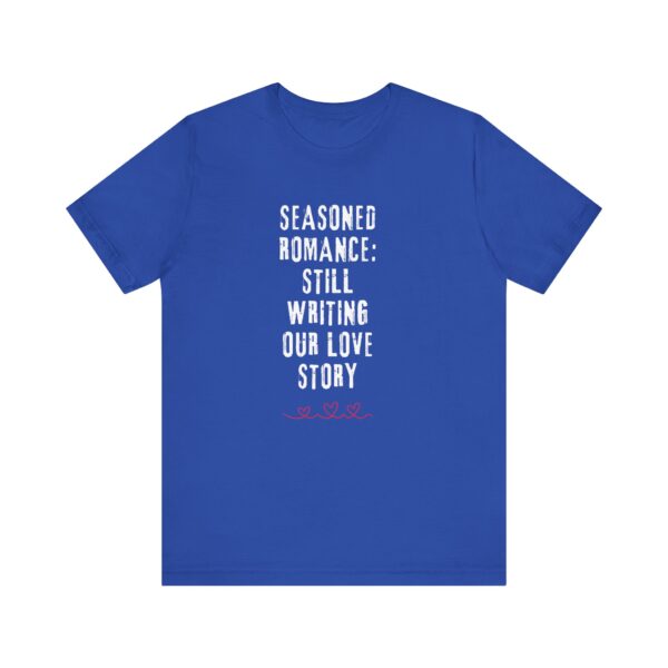 "Seasoned Romance: Still Writing Our Love Story" Romantic Quote T-Shirt For Men & Women - Image 17
