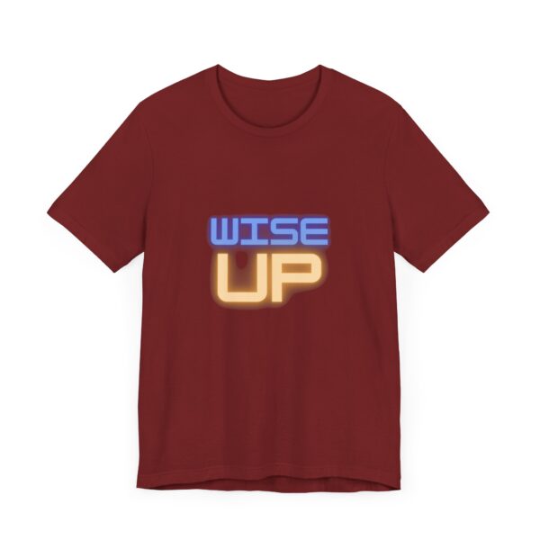 "Wise Up" Inspirational Quote T-Shirt For Men & Women - Image 35