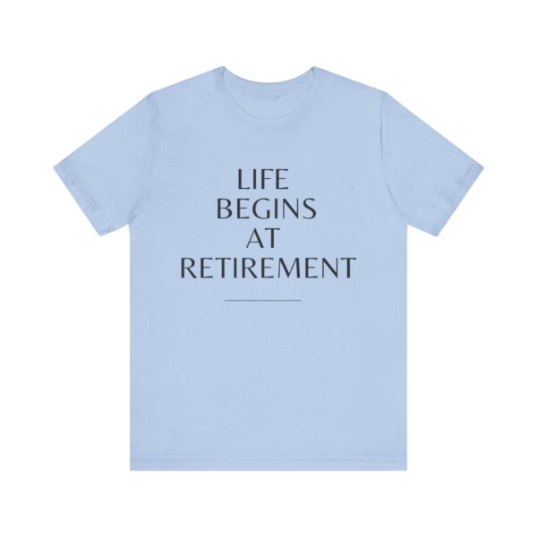 "Life Begins At Retirement" - Inspiration Quote T-Shirt For Men & Women - Image 25
