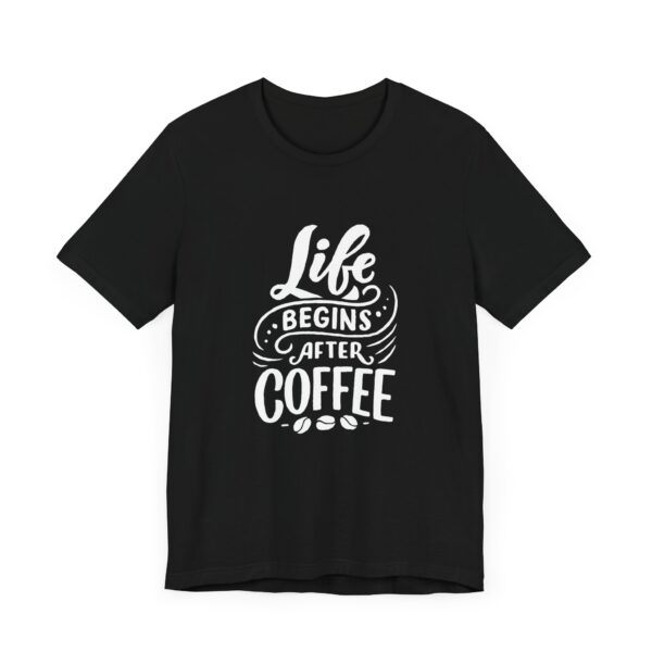 "Life Begins after Coffee" Coffee lover T-Shirt For Men & Women - Image 7