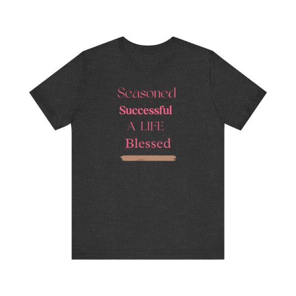 "Seasoned Successful A Life Blessed" Inspirational Quote T-Shirt For Men & Women - Image 21