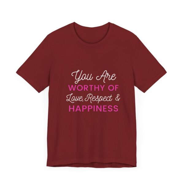 "You Are Worthy Of Love Respect & Happiness" Inspirational Motivational Love Quote T-Shirt For Men & Women - Image 35