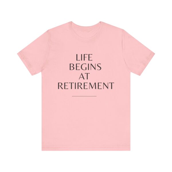 "Life Begins At Retirement" - Inspiration Quote T-Shirt For Men & Women - Image 29