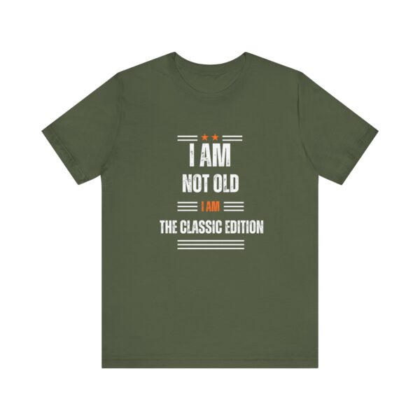 "I Am Not Old I Am The Classic Edition" Inspirational Quote T-Shirt For Men & Women - Image 13
