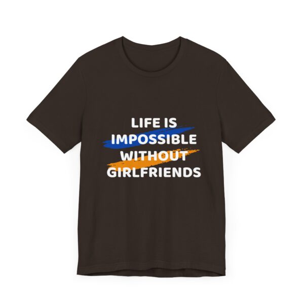 "Life Is Impossible Without Girlfriends" Funny Sarcastic Quote T-Shirt For Men & Women - Image 3