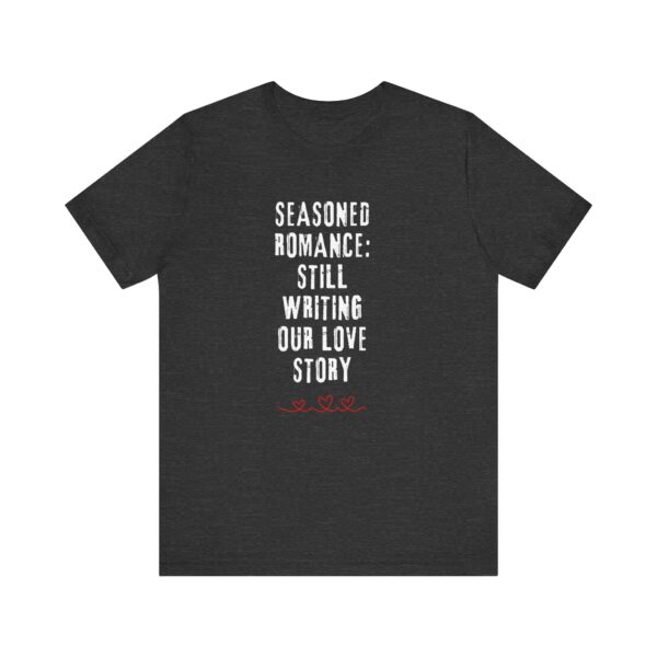 "Seasoned Romance: Still Writing Our Love Story" Romantic Quote T-Shirt For Men & Women - Image 21