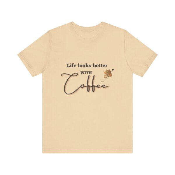 "Life Looks Better With Coffee" Coffee Lover Inspirational Quote T-Shirt For Men & Women - Image 13