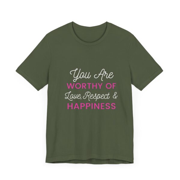 "You Are Worthy Of Love Respect & Happiness" Inspirational Motivational Love Quote T-Shirt For Men & Women - Image 15
