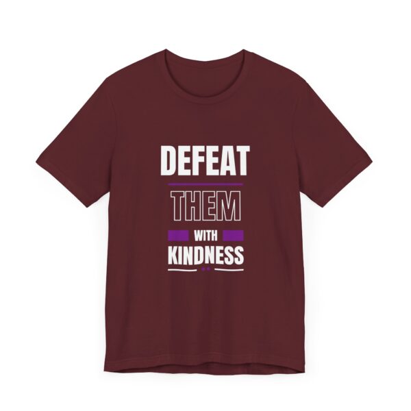 "Defeat Them With Kindness" Inspirational Quote T-Shirt For Men & Women - Image 31
