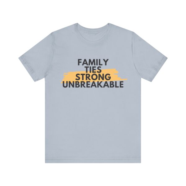"Family Ties Strong Unbreakable" Inspirational Quote T-Shirt For Men & Women - Image 25