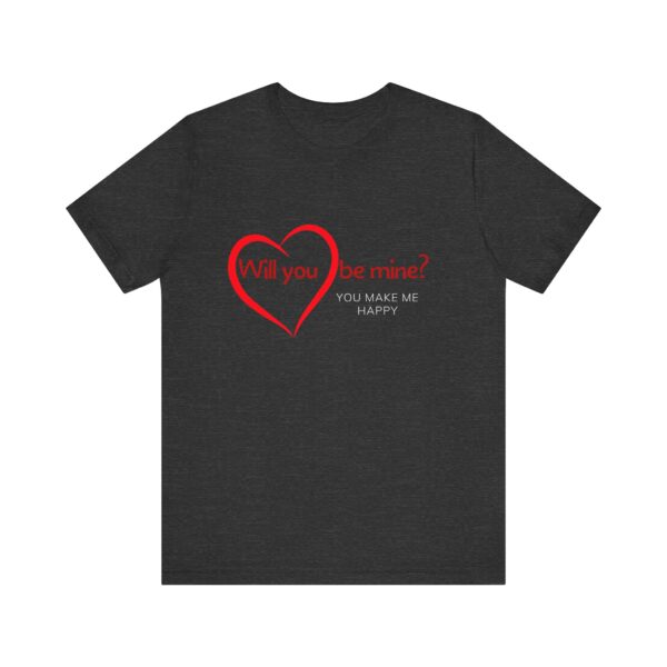 "Will You Be Mine? You Make Me Happy" Inspirational Quote T-Shirt For Men & Women - Image 21
