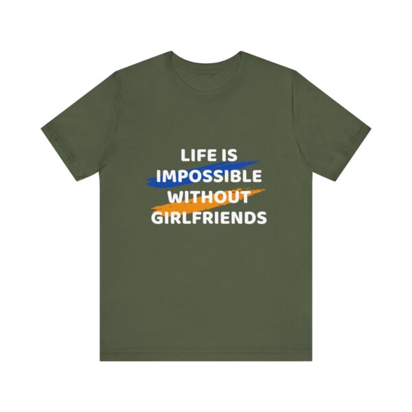 "Life Is Impossible Without Girlfriends" Funny Sarcastic Quote T-Shirt For Men & Women - Image 13