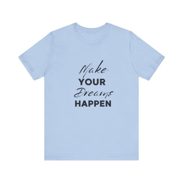 "Make Your Dreams Happen" Inspirational Quote T-Shirt For Men & Women - Image 21