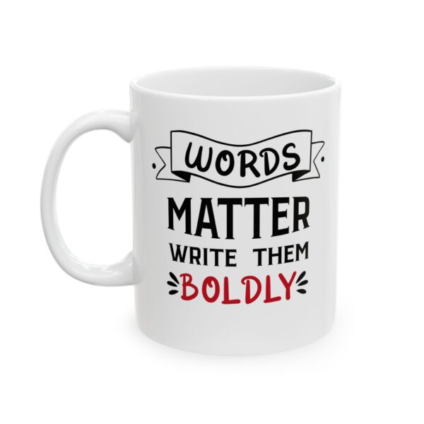 Words Matter write them Boldly - 11oz Ceramic Mug - Image 2