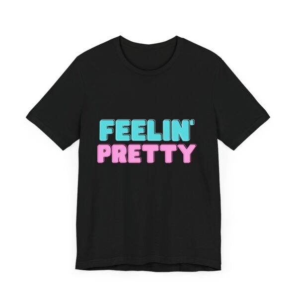 "Feelin' Pretty" Inspirational Quote T-Shirt For Men & Women - Image 7