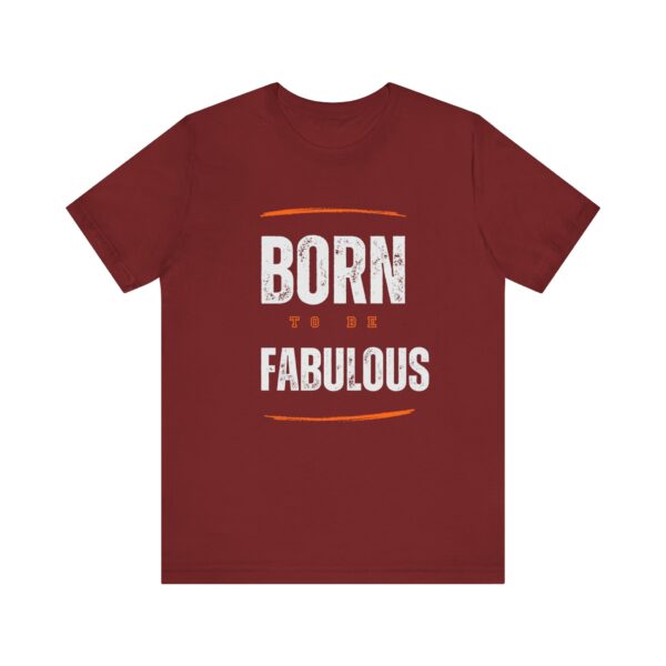 "Born To Be Fabulous" Inspirational Motivational Quote T-Shirt For Men & Women - Image 33