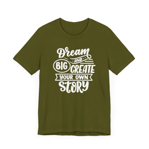 "Dream Big And Create Your Own Story" Inspirational Quote T-Shirt For Men & Women - Image 11