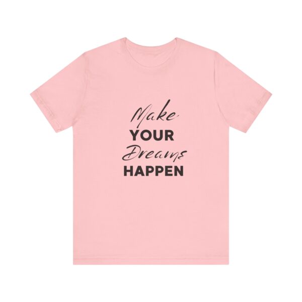 "Make Your Dreams Happen" Inspirational Quote T-Shirt For Men & Women - Image 29
