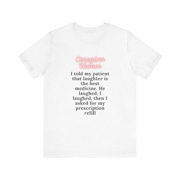 "I Told My Patient That Laughter Is The Best Medicine" Inspirational Funny Quote T-Shirt For Men & Women