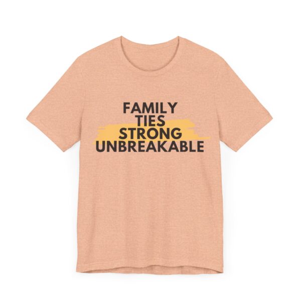 "Family Ties Strong Unbreakable" Inspirational Quote T-Shirt For Men & Women - Image 19