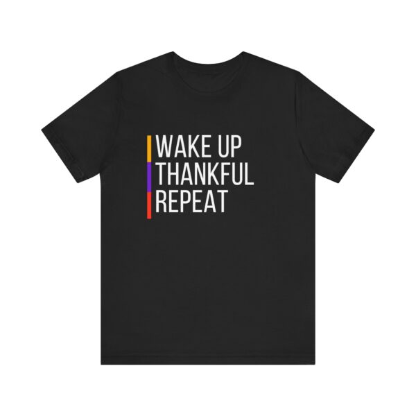 "Wakeup Thankful Repeat" Inspirational Quote T-Shirt For Men & Women - Image 5