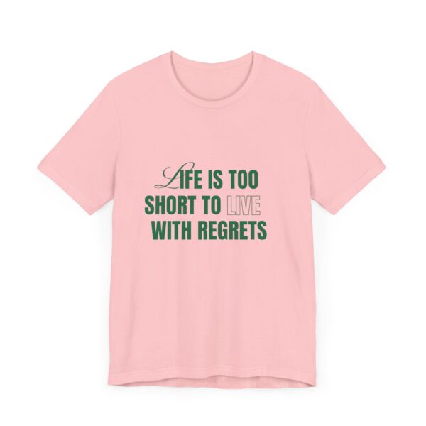 "Life Is Too Short To Live With Regrets" Motivational Inspirational Quote T-Shirt For Men & Women - Image 31