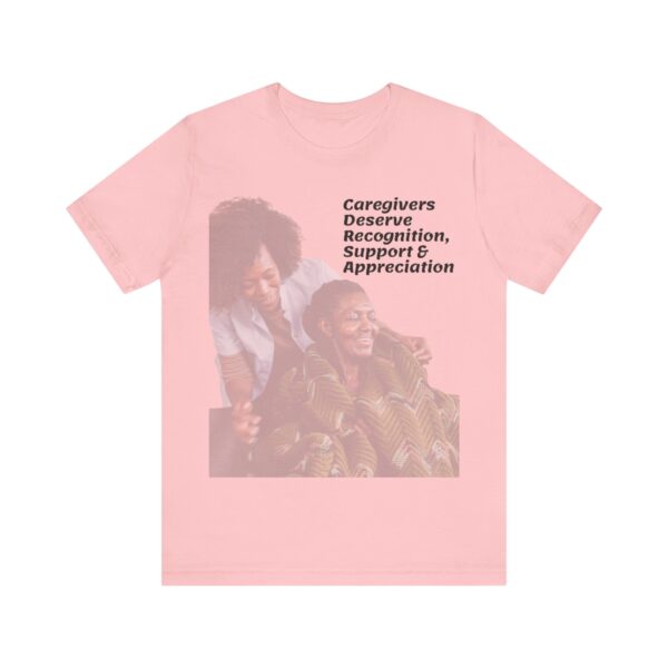 "Caregivers Deserve Recognition, Support & Appreciation" Motivational Inspirational Quote T-Shirt For Men & Women - Image 29