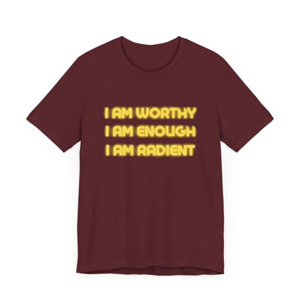 "I Am Worthy I Am Enough I Am Radient" Inspirational Quote T-Shirt For Men & Women - Image 31