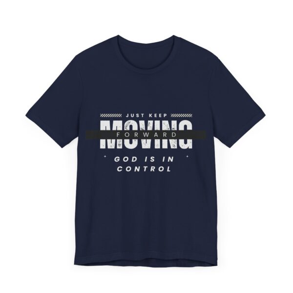 "Just Keep Moving Forward God Is In Control" Inspirational Quote T-Shirt For Men & Women - Image 27