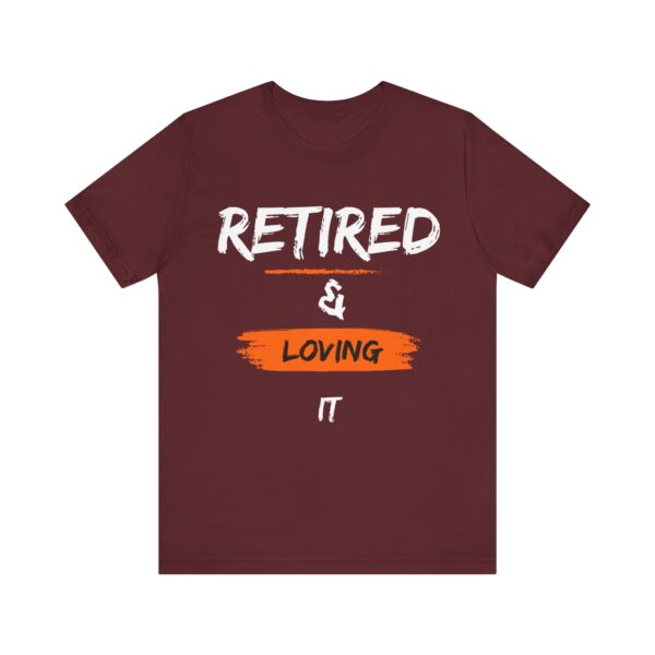 "Retired & Loving It" - Inspiration Motivational Quote T-Shirt For Men & Women - Image 33
