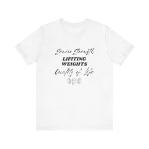 "Senior Strength Lifting Weights Quality Of Life" Motivational Inspirational Gym Quote T-Shirt For Men & Women
