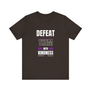 "Defeat Them With Kindness" Inspirational Quote T-Shirt For Men & Women