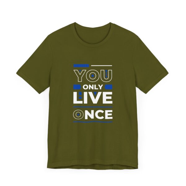 "You Only Live Once" Motivational Inspirational Quote T-Shirt For Men & Women - Image 11