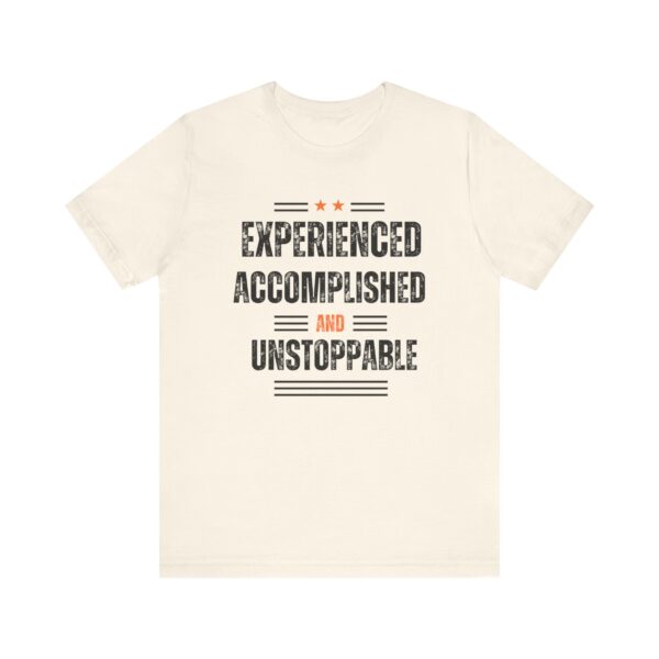 "Experienced Accomplished And Unstoppable" Inspirational Quote T-Shirt For Men & Women - Image 9