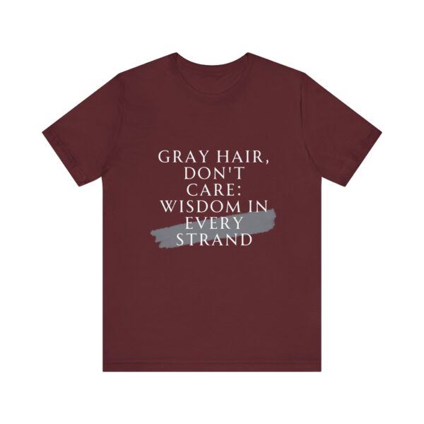"Gray Hair Don't Care: Wisdom In Every Strand" Inspirational Quote T-Shirt For Men & Women - Image 29