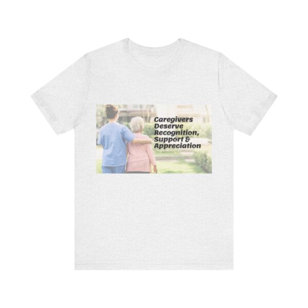 "Caregivers Deserve Recognition, Support & Appreciation" Inspirational Quote T-Shirt For Men & Women - Image 5
