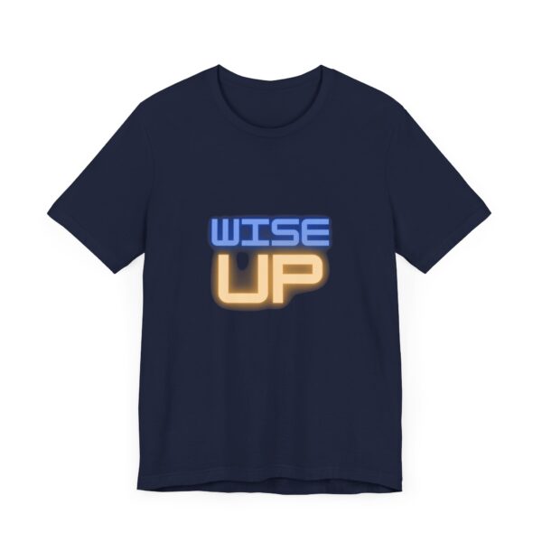 "Wise Up" Inspirational Quote T-Shirt For Men & Women - Image 27
