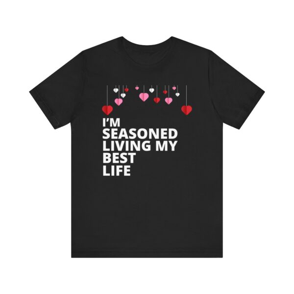 "I'm Seasoned Living My Best Life" Inspirational Quote T-shirt For Men & Women - Image 5