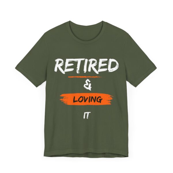 "Retired & Loving It" - Inspiration Motivational Quote T-Shirt For Men & Women - Image 19