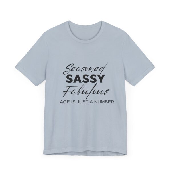 "Seasoned Sassy Fabulous Age Is Just A Number" Inspirational Quote T-Shirt For Men & Women - Image 27