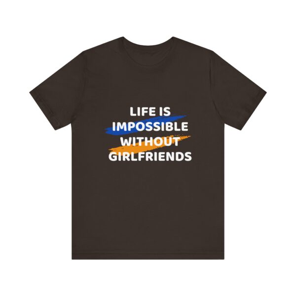 "Life Is Impossible Without Girlfriends" Funny Sarcastic Quote T-Shirt For Men & Women