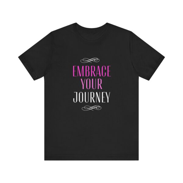 "Embrace Your Journey" Motivational Inspirational Quote T-Shirt For Men & Women - Image 5