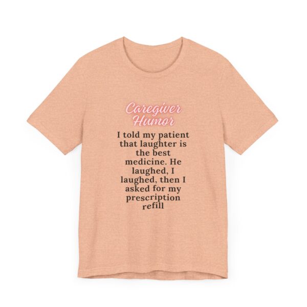"I Told My Patient That Laughter Is The Best Medicine" Inspirational Funny Quote T-Shirt For Men & Women - Image 19