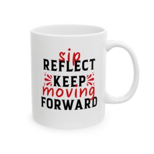 Sip reflect and keep moving forward - 11oz Ceramic Mug