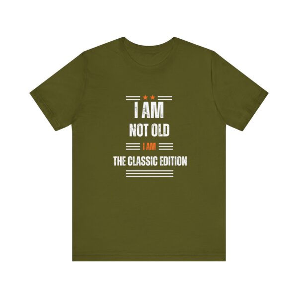"I Am Not Old I Am The Classic Edition" Inspirational Quote T-Shirt For Men & Women - Image 9